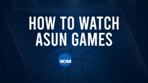 How to Watch ASUN College Basketball Games - Friday, November 22